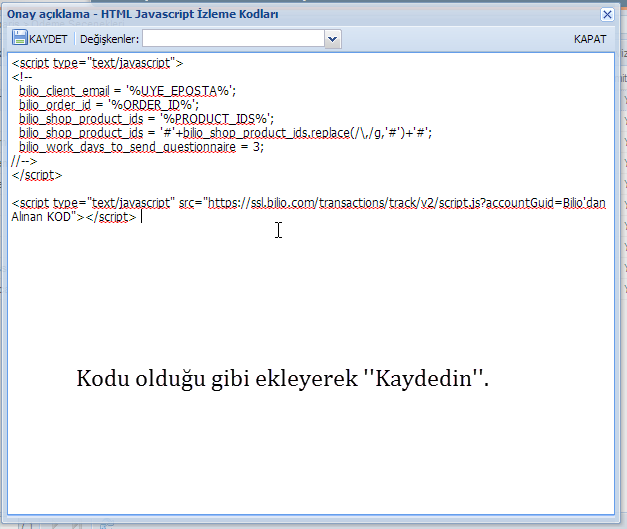 Makine tarafından oluşturulan diğer metin: Onay açıklama - HTML Javascript İzleme Kodları BKAYDET Değişkenler: *şçripğ - Işı KAPAT Z,'şçripğş zşçripğ Alınan " şçç- ı Kodu olduğu gibi ekleyerek "Kaydedin”.